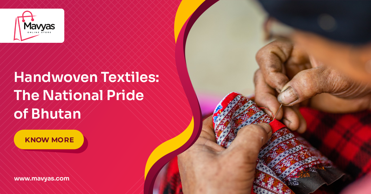 Handwoven Textiles: The National Pride of Bhutan